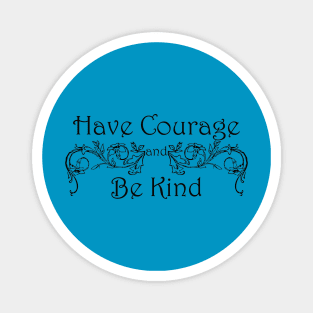 Have Courage Be Kind Magnet